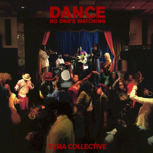 Dance, No One's Watching by Ezra Collective